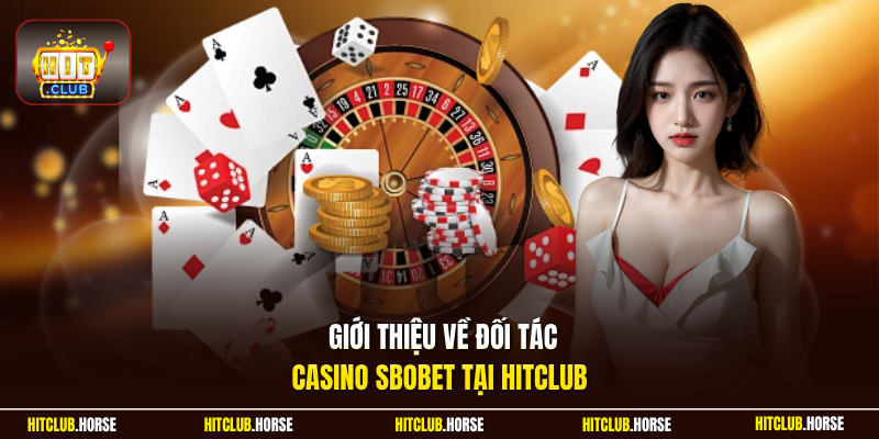 Giới thiệu về đối tác casino SBOBET tại HITCLUB