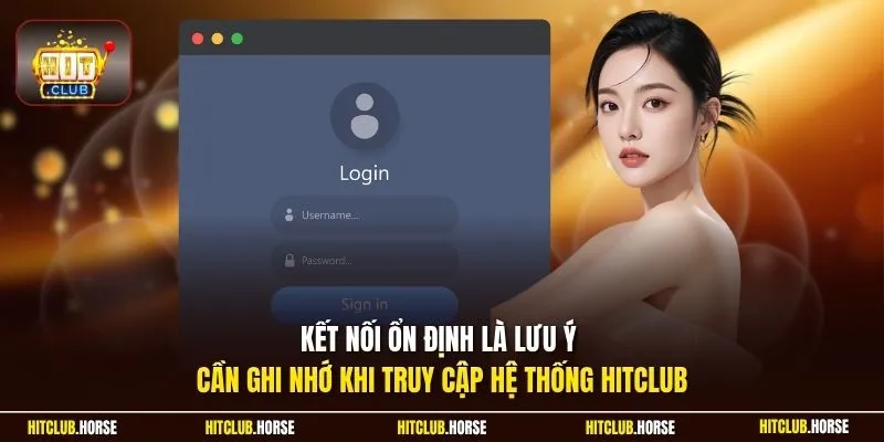 Kết nối ổn định là lưu ý cần ghi nhớ khi truy cập hệ thống HITCLUB